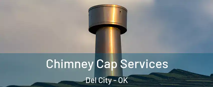  Chimney Cap Services Del City - OK