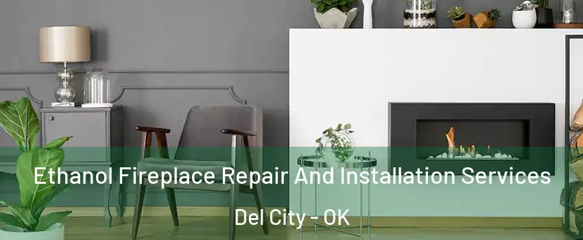  Ethanol Fireplace Repair And Installation Services Del City - OK