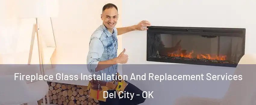  Fireplace Glass Installation And Replacement Services Del City - OK