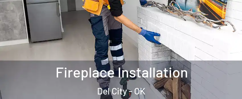  Fireplace Installation Del City - OK