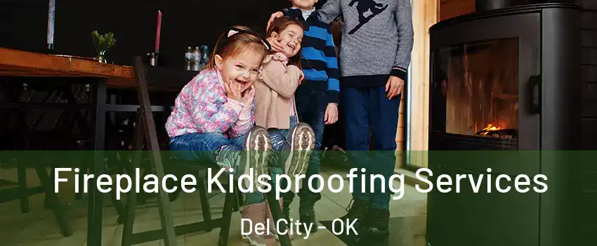  Fireplace Kidsproofing Services Del City - OK
