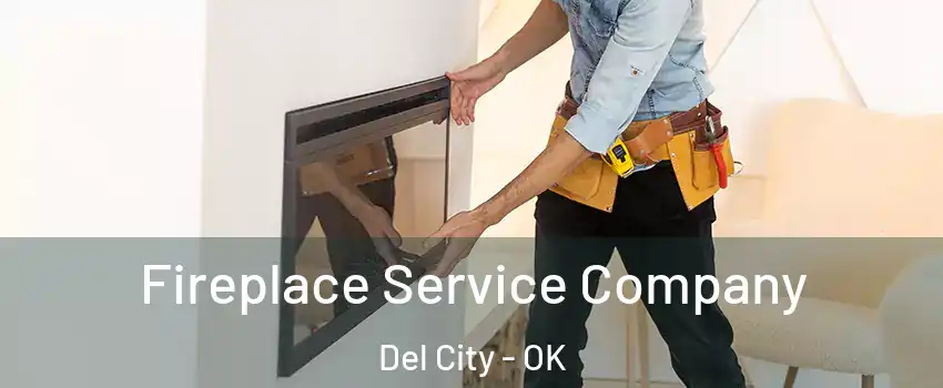  Fireplace Service Company Del City - OK