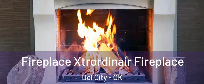  Fireplace Xtrordinair Fireplace Del City - OK