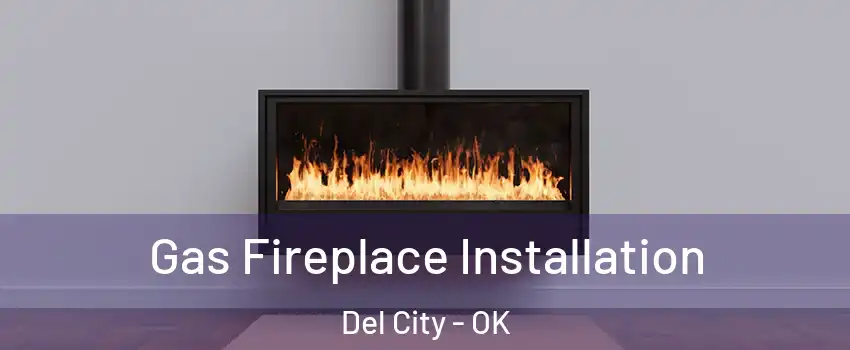  Gas Fireplace Installation Del City - OK