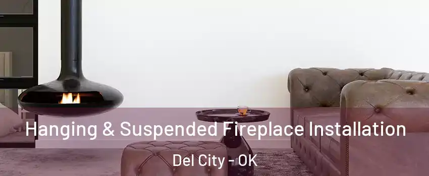  Hanging & Suspended Fireplace Installation Del City - OK