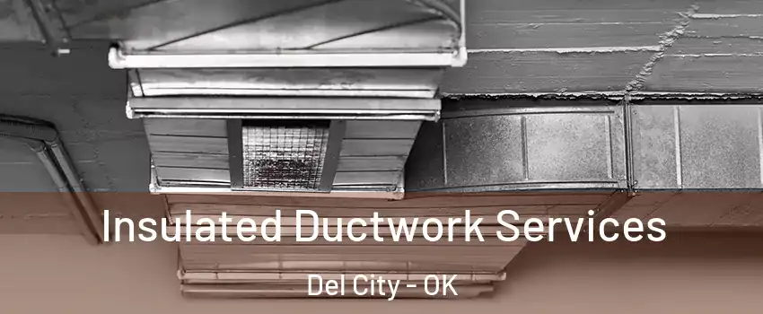  Insulated Ductwork Services Del City - OK