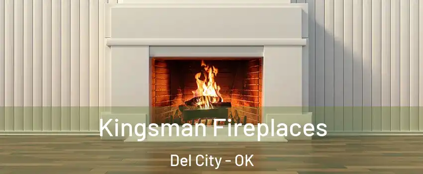  Kingsman Fireplaces Del City - OK