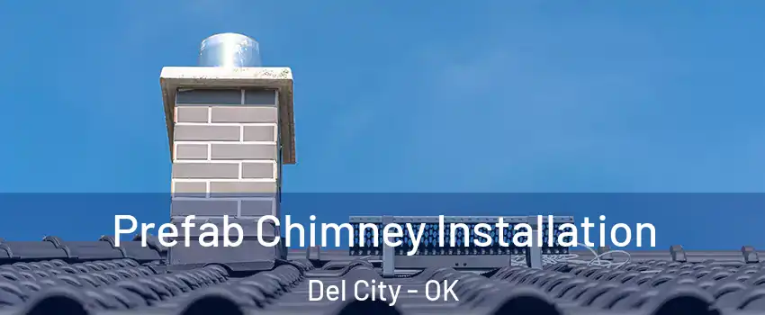  Prefab Chimney Installation Del City - OK