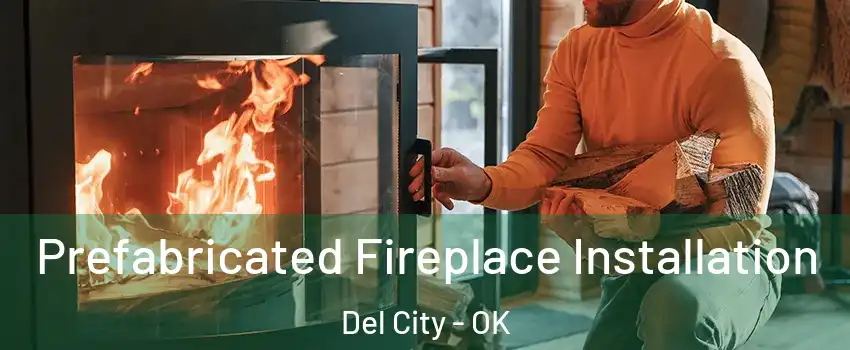  Prefabricated Fireplace Installation Del City - OK