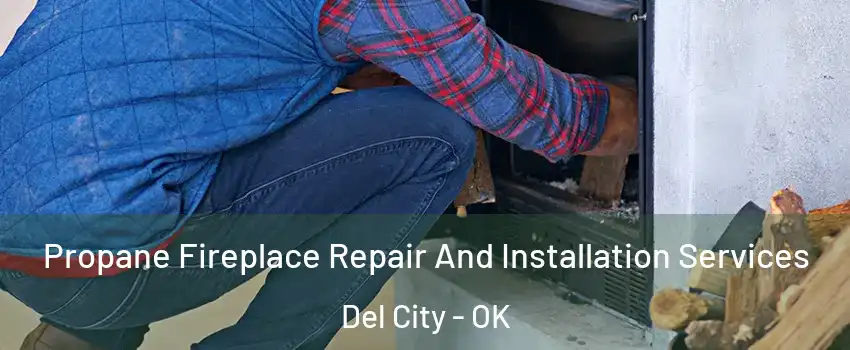  Propane Fireplace Repair And Installation Services Del City - OK