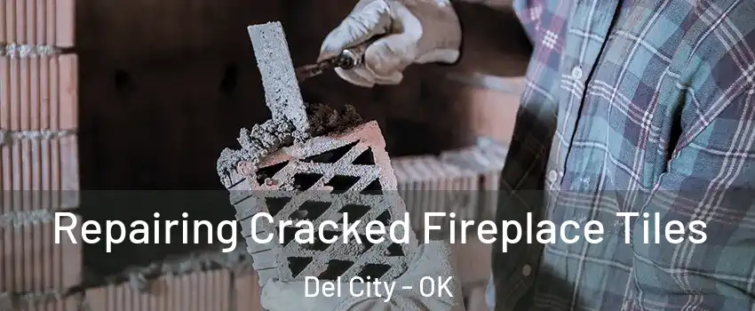  Repairing Cracked Fireplace Tiles Del City - OK