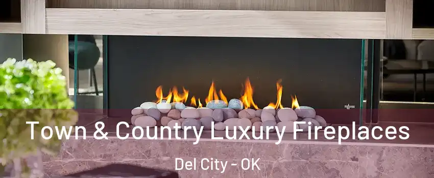  Town & Country Luxury Fireplaces Del City - OK